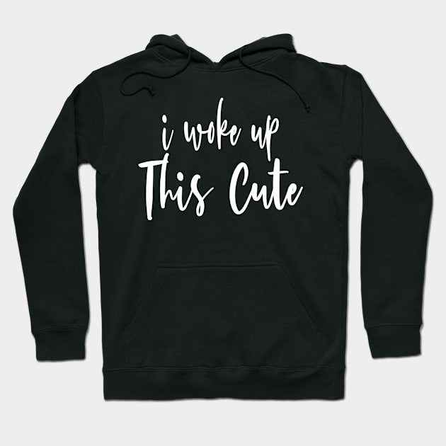 I Woke Up This Cute, Cool Design For Kids, Babies and Adults Hoodie by Ever Heart Collection